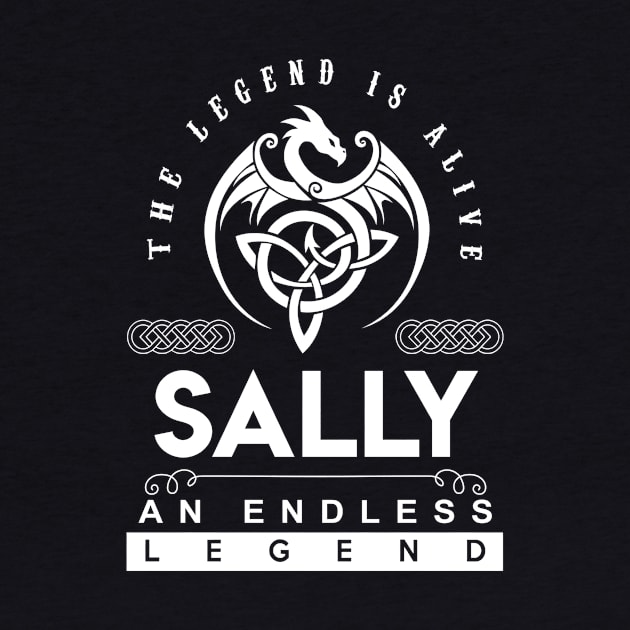 Sally Name T Shirt - The Legend Is Alive - Sally An Endless Legend Dragon Gift Item by Gnulia